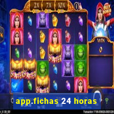 app.fichas 24 horas